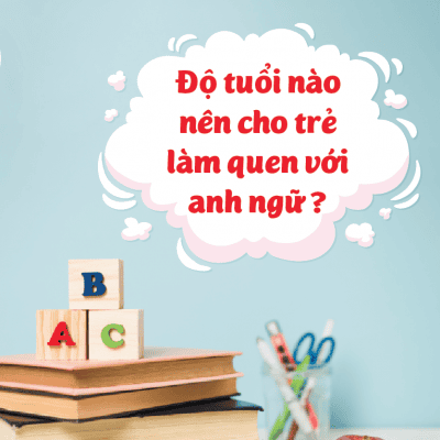 Độ tuổi nào nên cho trẻ làm quen với anh ngữ?